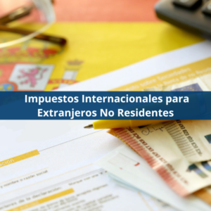 Impuestos Internacionales para Extranjeros No Residentes